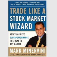 Trade Like a Market Wizard: How to Achieve Super Performance in Stocks in Any Market