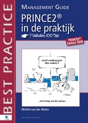 PRINCE2 in de Praktijk - 7 Valkuilen, 100 Tips - Management guide Michiel van der Molen