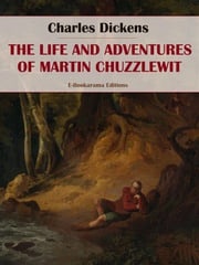 The Life and Adventures of Martin Chuzzlewit Charles Dickens