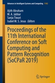 Proceedings of the 11th International Conference on Soft Computing and Pattern Recognition (SoCPaR 2019) Ajith Abraham