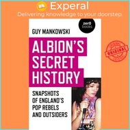 Albion's Secret History - Snapshots of England's Pop Rebels and Outsiders by Guy Mankowski (US edition, paperback)