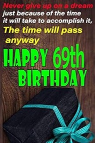 Never give Up on a Dream Happy 69th Birthday: Notebook Gift/Birthday Card Journal/Diary/Awesome Gree