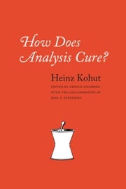 How Does Analysis Cure? Heinz Kohut