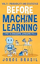 Before Machine Learning Volume 3 - Probability and Statistics for A.I: The fundamental mathematics f