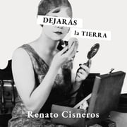 Dejarás la tierra Renato Cisneros