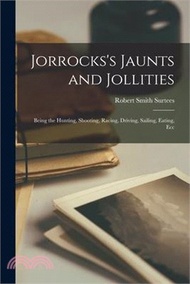 208436.Jorrocks's Jaunts and Jollities: Being the Hunting, Shooting, Racing, Driving, Sailing, Eating, Ecc