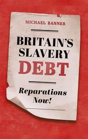 Britain's Slavery Debt Michael Banner