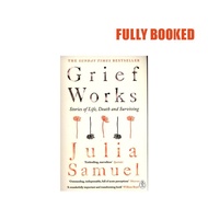 Grief Works: Stories of Life, Death and Surviving (Paperback) by Julia Samuel