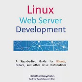 Linux Web Server Development: A Step-by-step Guide for Ubuntu, Fedora, and Other Linux Distributions