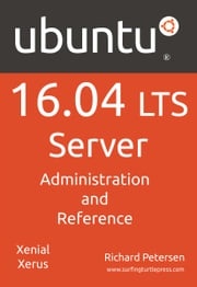 Ubuntu 16.04 LTS Server: Administration and Reference Richard Petersen
