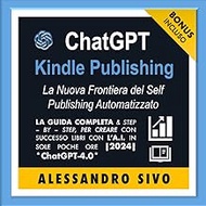ChatGPT Kindle Publishing: La Nuova Frontiera del Self Publishing Automatizzato | 2024 | *ChatGPT-4.