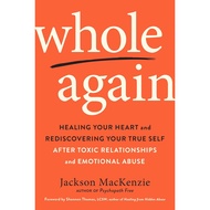Whole Again: Healing Your Heart and Rediscovering Your True Self After Toxic Relationships and Emoti
