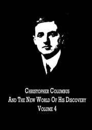 Christopher Columbus And The New World Of His Discovery Volume 4 Filson Young