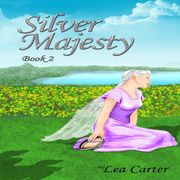 Silver Majesty (Bk 2) Lea Carter