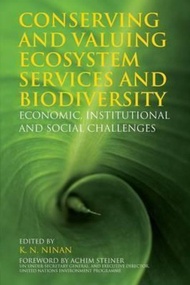 Conserving and Valuing Ecosystem Services and Biodiversity : Economic, Institutio by K. N. Ninan (UK