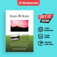 Alaska, My Alaska by Glenn R. Gregory (Author) - 9781412067393