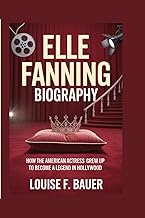 ELLE FANNING BIOGRAPHY: How the American Actress Grew Up to Become a Legend in Hollywood