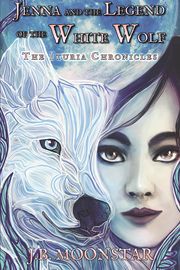 Jenna and the Legend of the White Wolf J.B. Moonstar