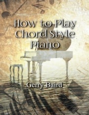 How to Play Chord Style Piano Gerry Baird
