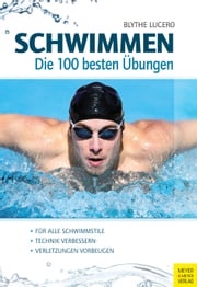 Schwimmen - Die 100 besten Übungen Blythe Lucero