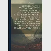 The History of the Valorous and Witty Knight-Errant Don Quixote of the Mancha. Tr. by Mr. Shelton, and Mr. Blunt. Pr. From the Quarto Ed. of 1620. Wit