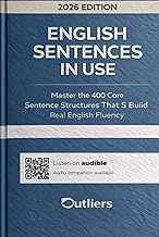 English Sentences in Use: Master the 400 Core Sentence Structures That Build Real English Fluency —