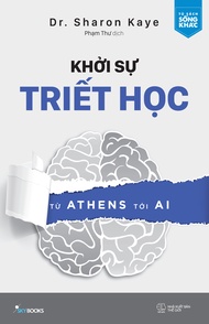 Sách - Khởi Sự Triết Học Từ Athens Tới AI - Dr. Sharon Kaye