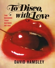 To Disco, with Love David Hamsley