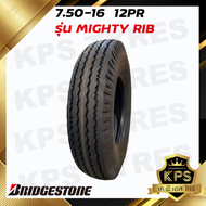 7.50-16 12PR ยี่ห้อ Bridgestone รุ่น MIGHTY RIB ยางรถบรรทุกผ้าใบ