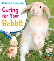 Bunny's Guide to Caring for Your Rabbit Anita Ganeri