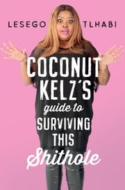 Coconut Kelz's Guide to Surviving This Shithole Lesego Tlhabi