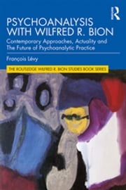 Psychoanalysis with Wilfred R. Bion François Lévy