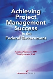 Achieving Project Management Success in the Federal Government Jonathan Weinstein PMP