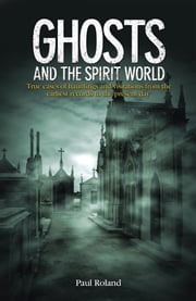 Ghosts and the Spirit World Paul Roland