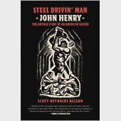 Steel Drivin’ Man: John Henry, the Untold Story of an American Legend