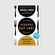 Leaders Eat Last Why Some Teams Pull Together and Others Don't
