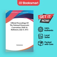 Official Proceedings Of The National Democratic Convention, Held At Baltimore, July 9, 1872 | Anonym