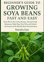 Beginner's Guide to Growing Soya Beans Fast and Easy: From Plot to Pot in One Season - Harvest Fresh