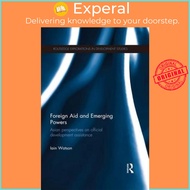 Foreign Aid and Emerging Powers : Asian Perspectives on Official Development Assi by Iain Watson (UK