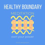 Healthy Boundary Meditation Own your power ThinkAndBloom