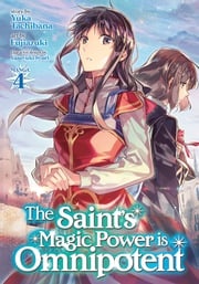 The Saint's Magic Power is Omnipotent (Manga) Vol. 4 Yuka Tachibana