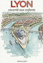 Lyon raconté aux enfants: Un ouvrage destiné aux enfants âgés de 5 à 10 ans, qui mêle histoires, ane