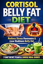 cortisol belly fat diet: Reduce High Cortisol, Balance Stress Hormones and Lose Stubborn Belly Fat w