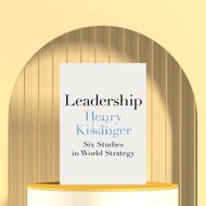 Leadership: Six Studies in World Strategy by Henry Kissinger