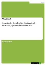 Sport in der Geschichte. Ein Vergleich zwischen Japan und Griechenland Alfred Zaal