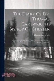 The Diary Of Dr. Thomas Cartwright, Bishop Of Chester: Commencing At The Time Of His Elevation To That See, August M.dc.lxxxvi,