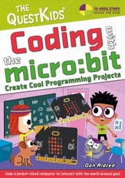 Coding with the micro:bit - Create Cool Programming Projects Dan Aldred