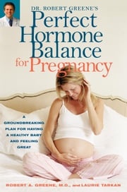 Dr. Robert Greene's Perfect Hormone Balance for Pregnancy Laurie Tarkan