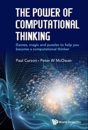 Power Of Computational Thinking, The: Games, Magic And Puzzles To Help You Become A Computational Thinker Paul Curzon