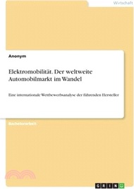 Elektromobilität. Der weltweite Automobilmarkt im Wandel: Eine internationale Wettbewerbsanalyse der